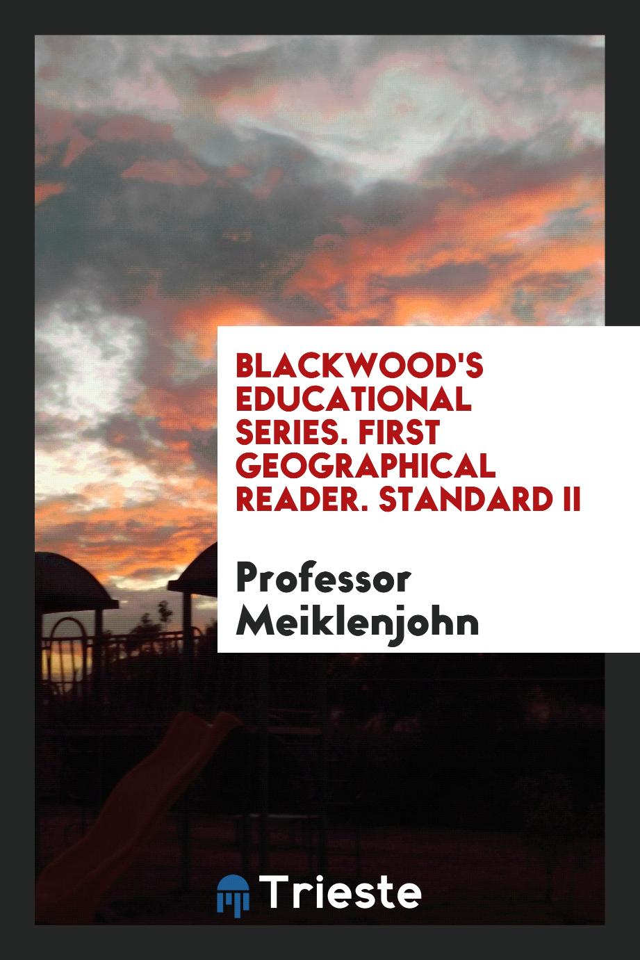 Blackwood's Educational Series. First Geographical Reader. Standard II