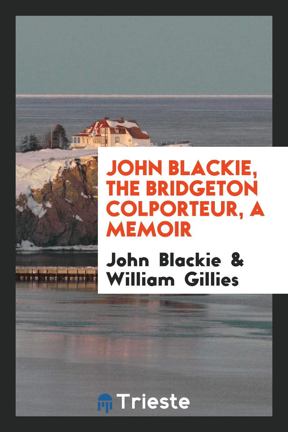 John Blackie, the Bridgeton Colporteur, a Memoir