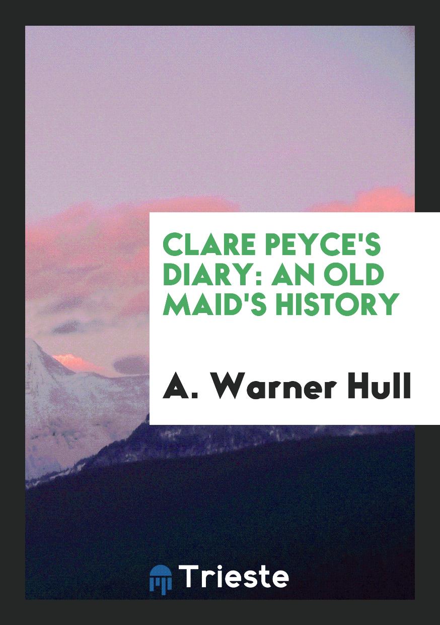Clare peyce's diary: an old maid's history