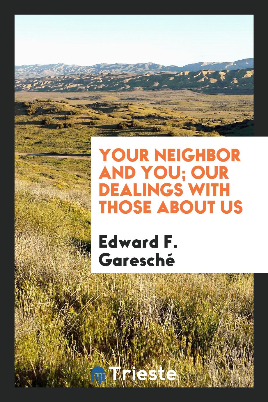 Your neighbor and you; our dealings with those about us