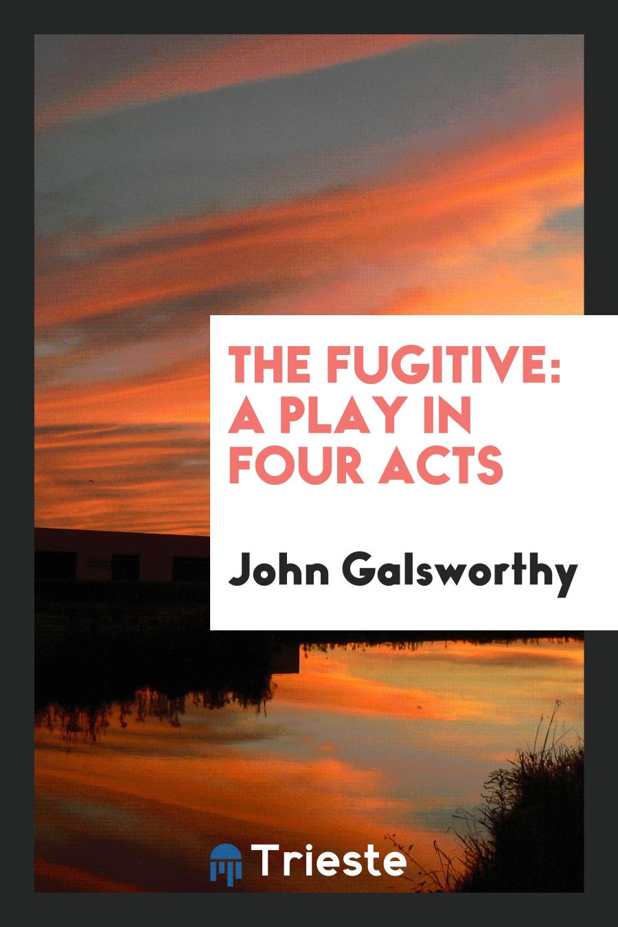 The Fugitive: A Play in Four Acts