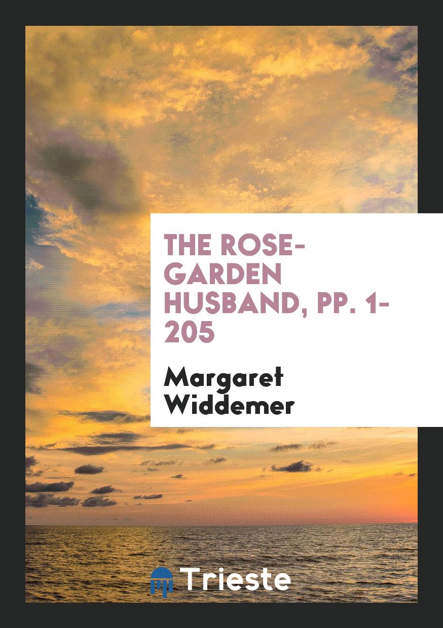The Rose-Garden Husband, pp. 1-205