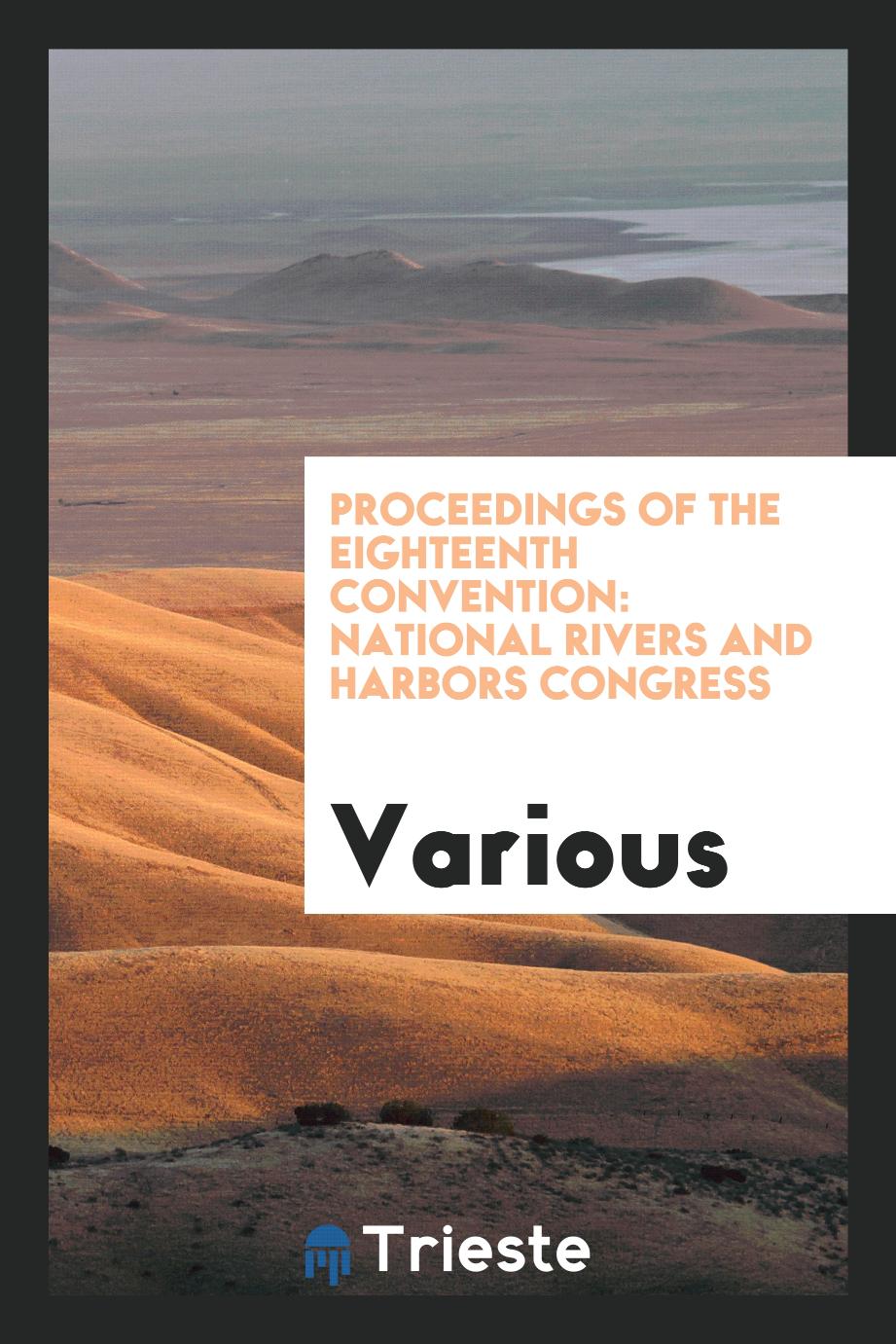 Proceedings of the eighteenth convention: National rivers and harbors congress