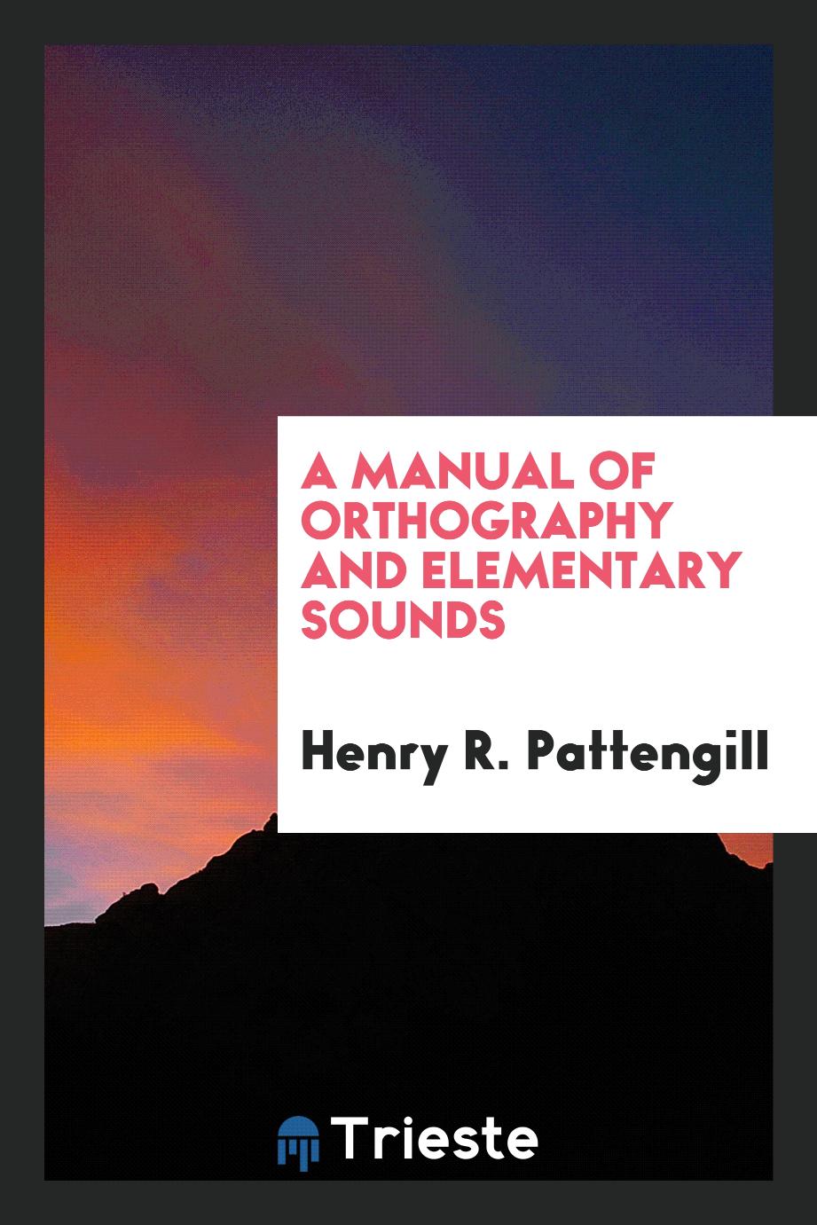 A Manual of Orthography and Elementary Sounds