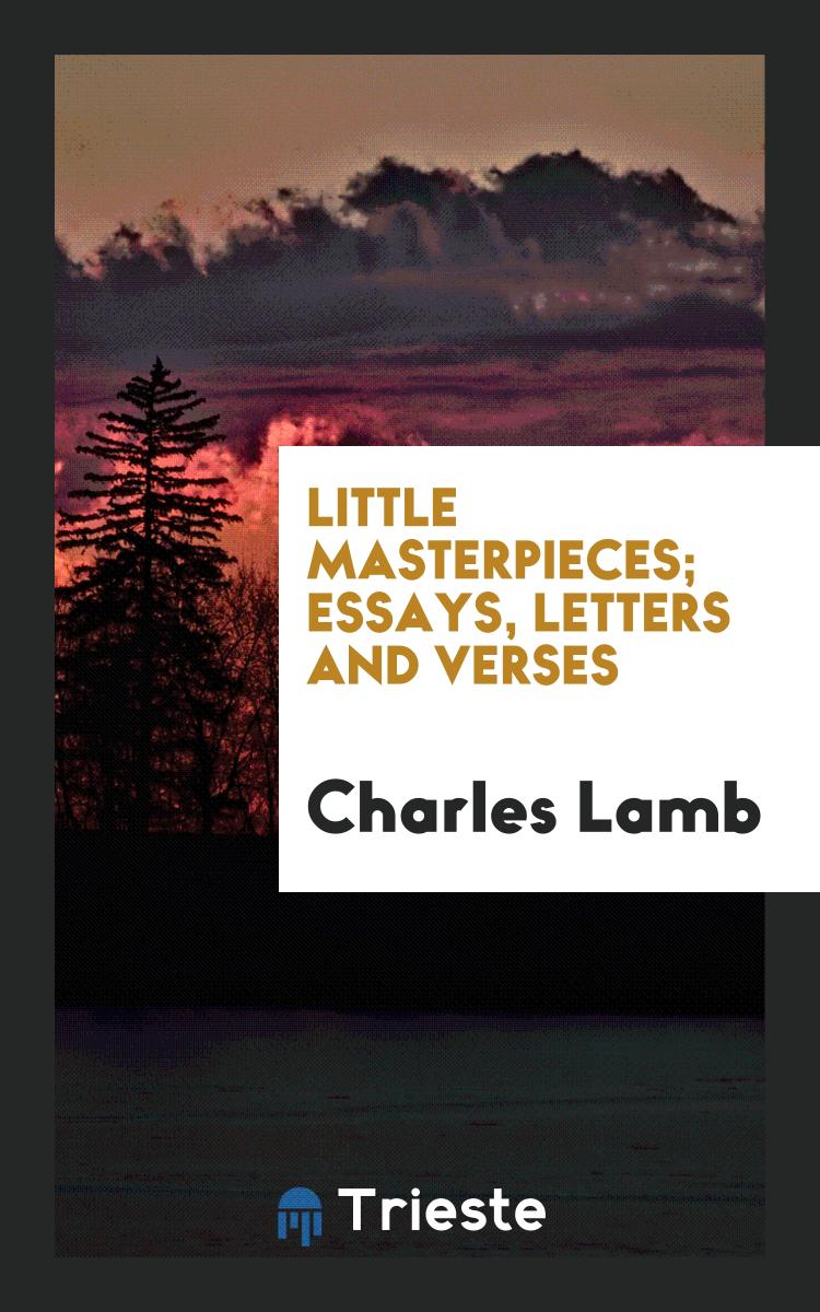 Little Masterpieces; Essays, Letters and Verses