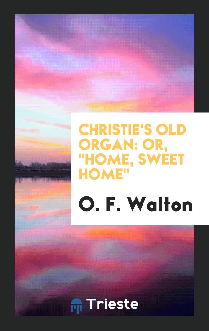 Christie's Old Organ: Or, "Home, Sweet Home"