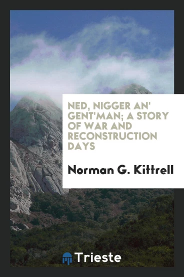 Ned, nigger an' gent'man; a story of war and reconstruction days