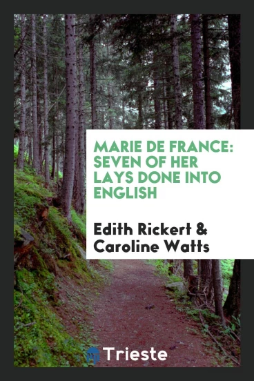 Marie de France: Seven of Her Lays Done into English