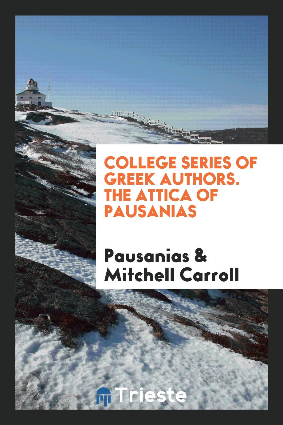 College Series of Greek Authors. The Attica of Pausanias