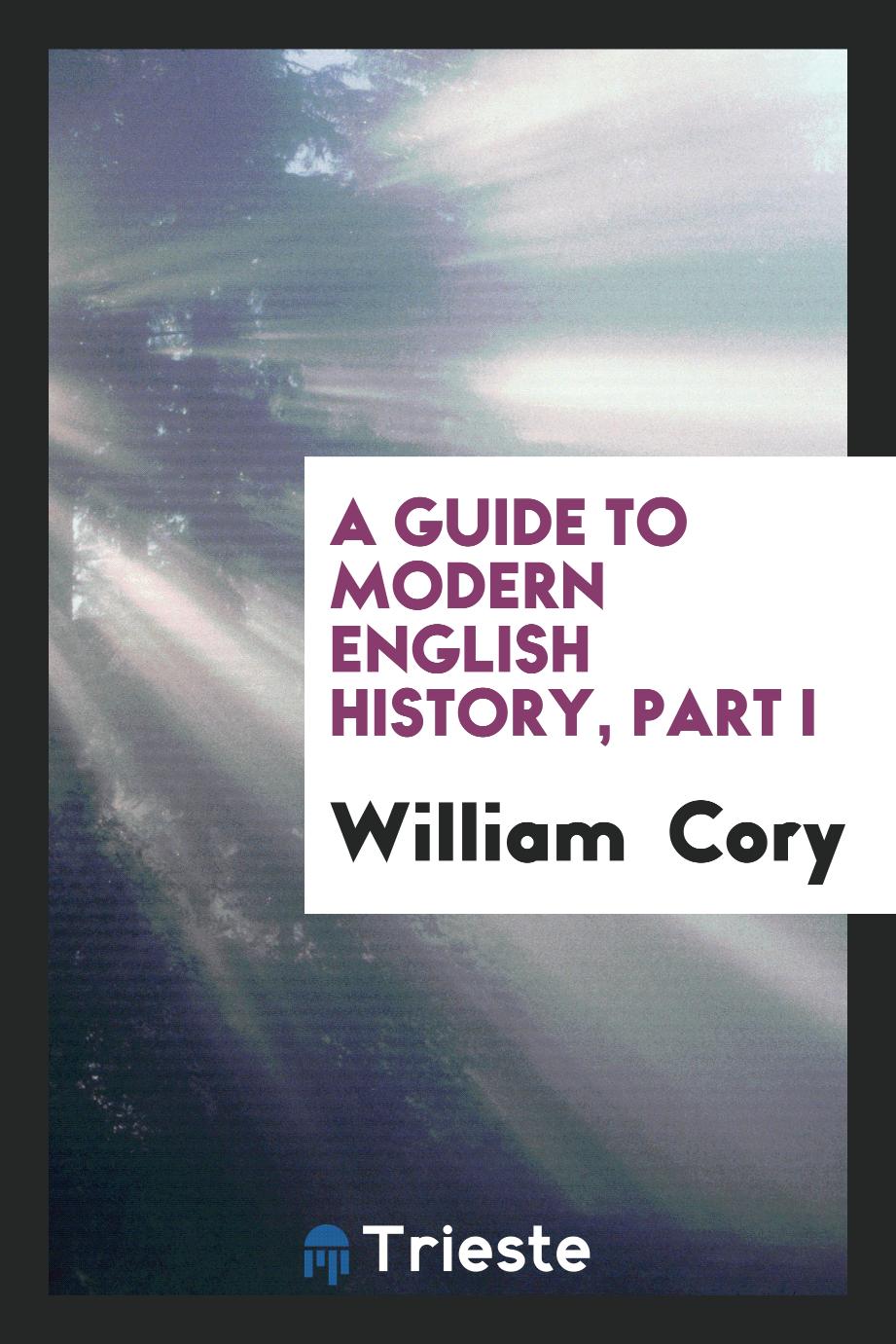 A guide to modern English history, Part I