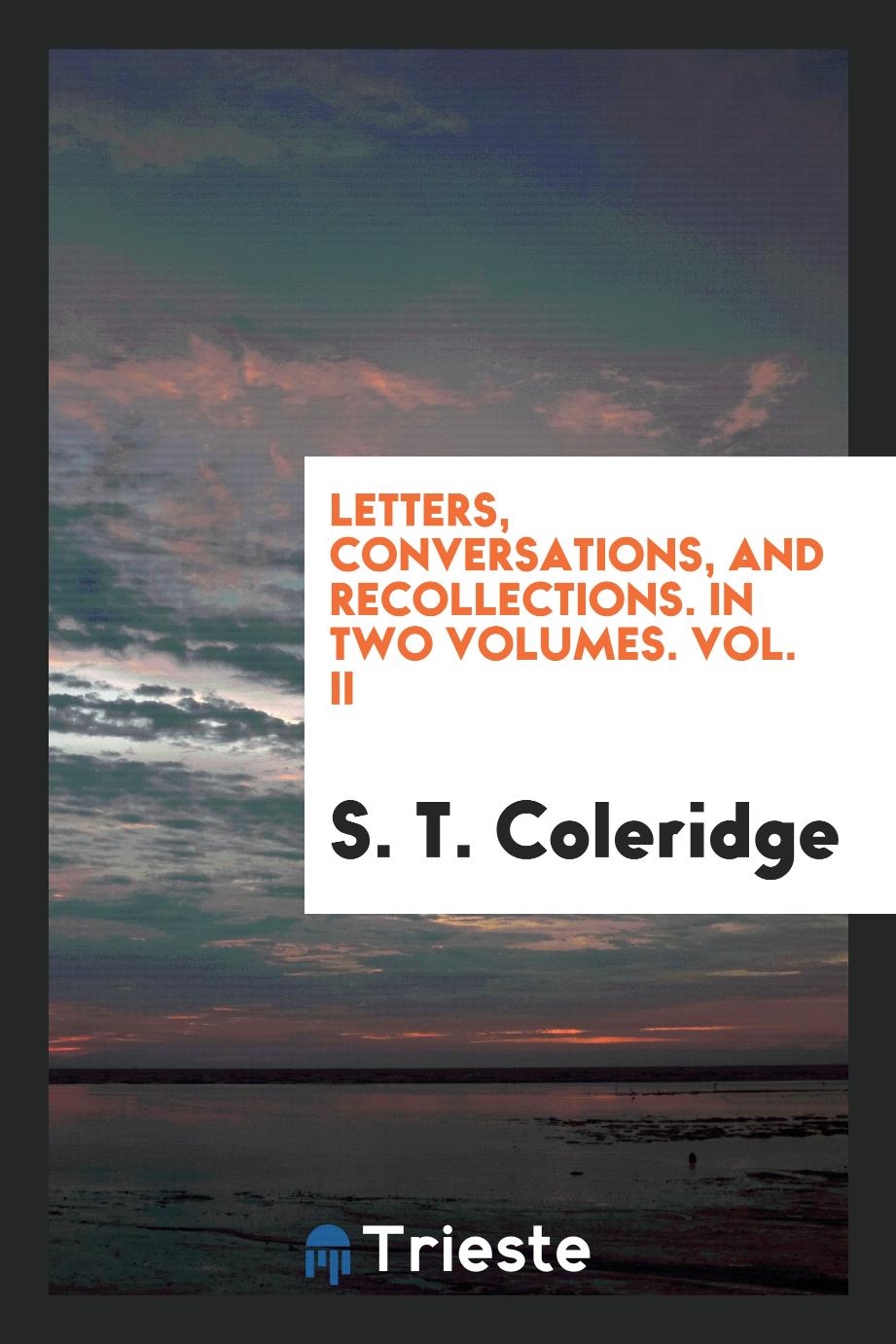 Letters, conversations, and recollections. In two volumes. Vol. II