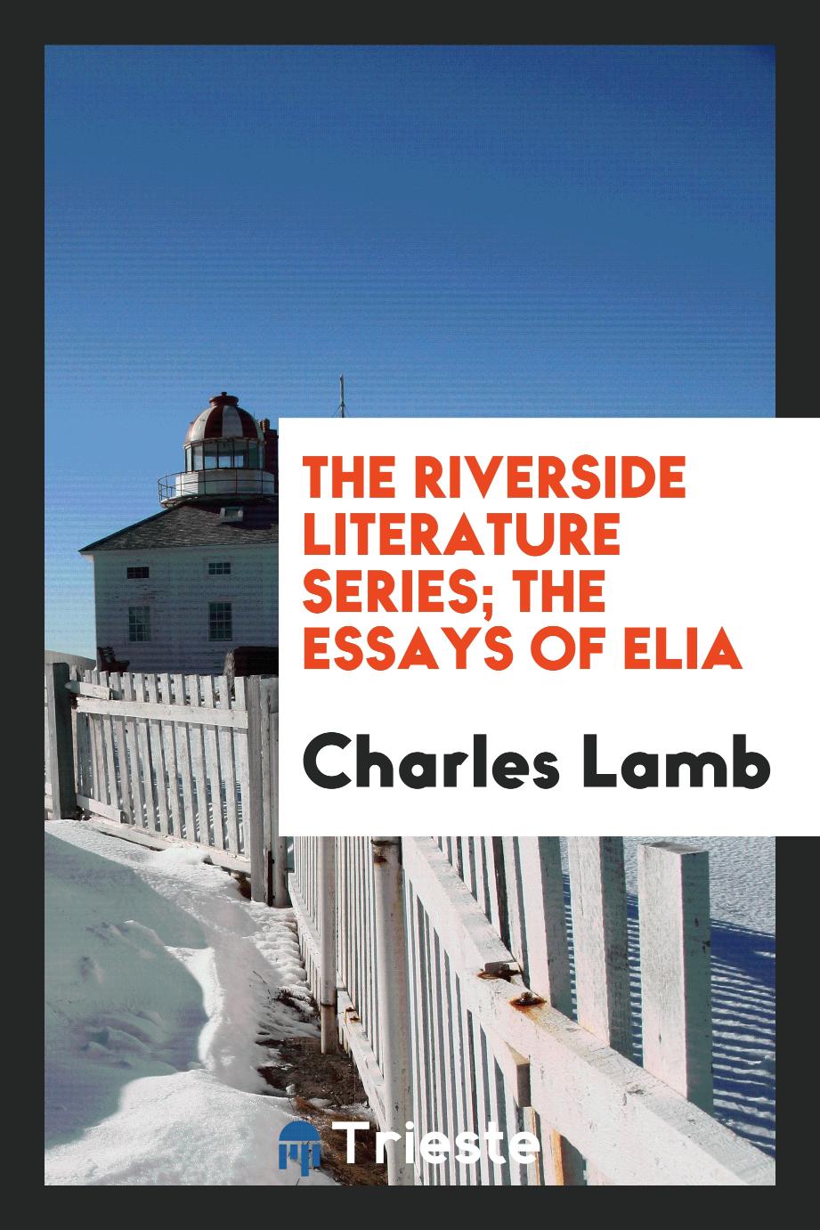 The Riverside Literature Series; The Essays of Elia