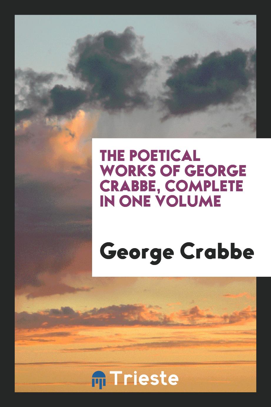 The Poetical Works of George Crabbe, Complete in One Volume