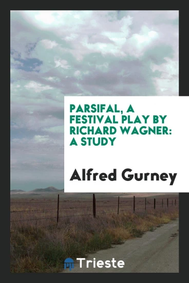 Parsifal, a Festival Play by Richard Wagner: A Study