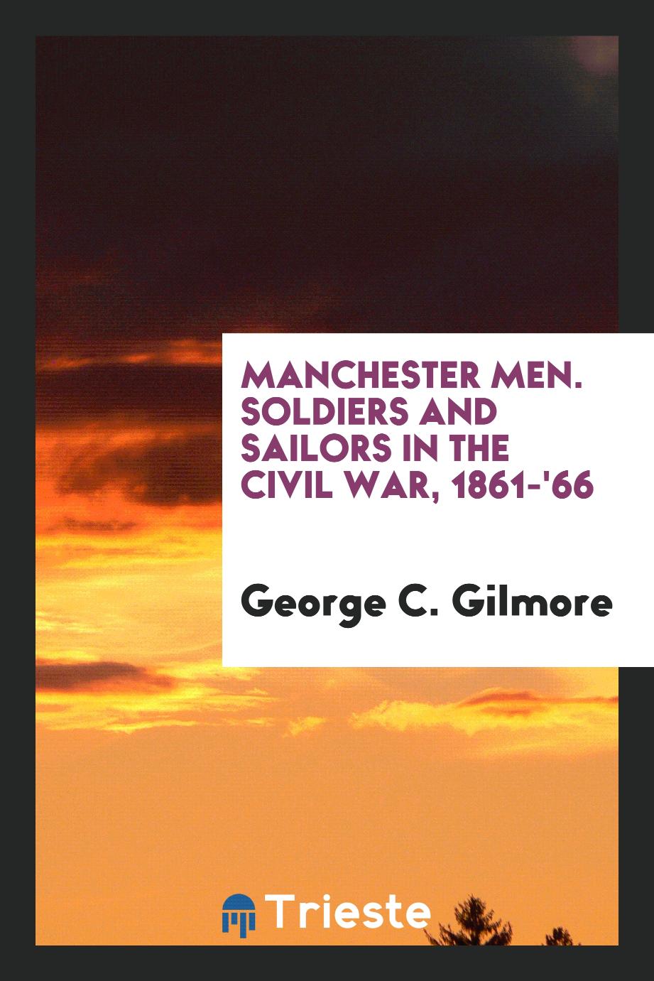 Manchester Men. Soldiers and Sailors in the Civil War, 1861-'66
