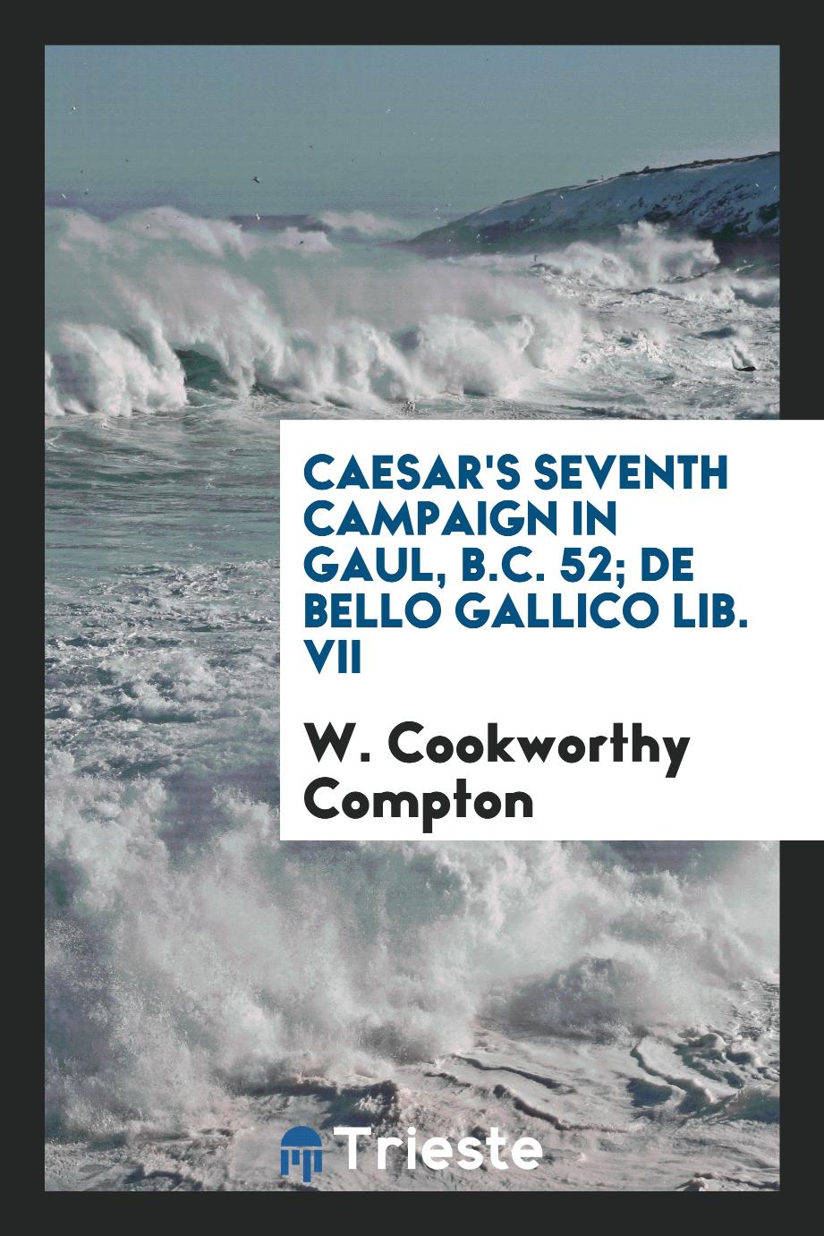 Caesar's seventh campaign in Gaul, B.C. 52; De bello gallico lib. VII