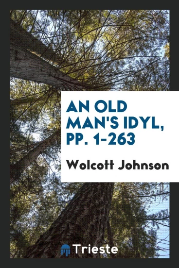 An Old Man's Idyl, pp. 1-263