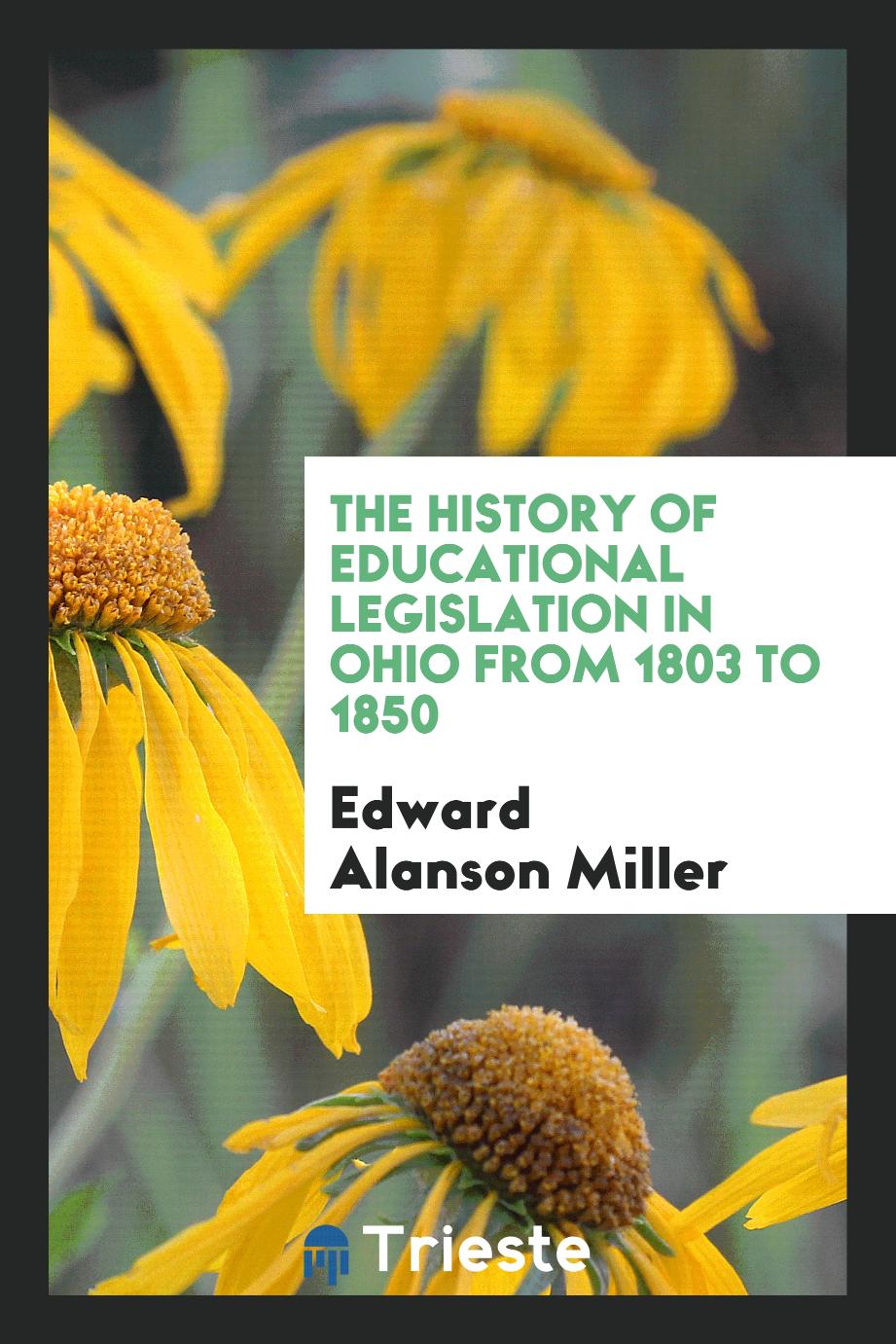 The history of educational legislation in Ohio from 1803 to 1850