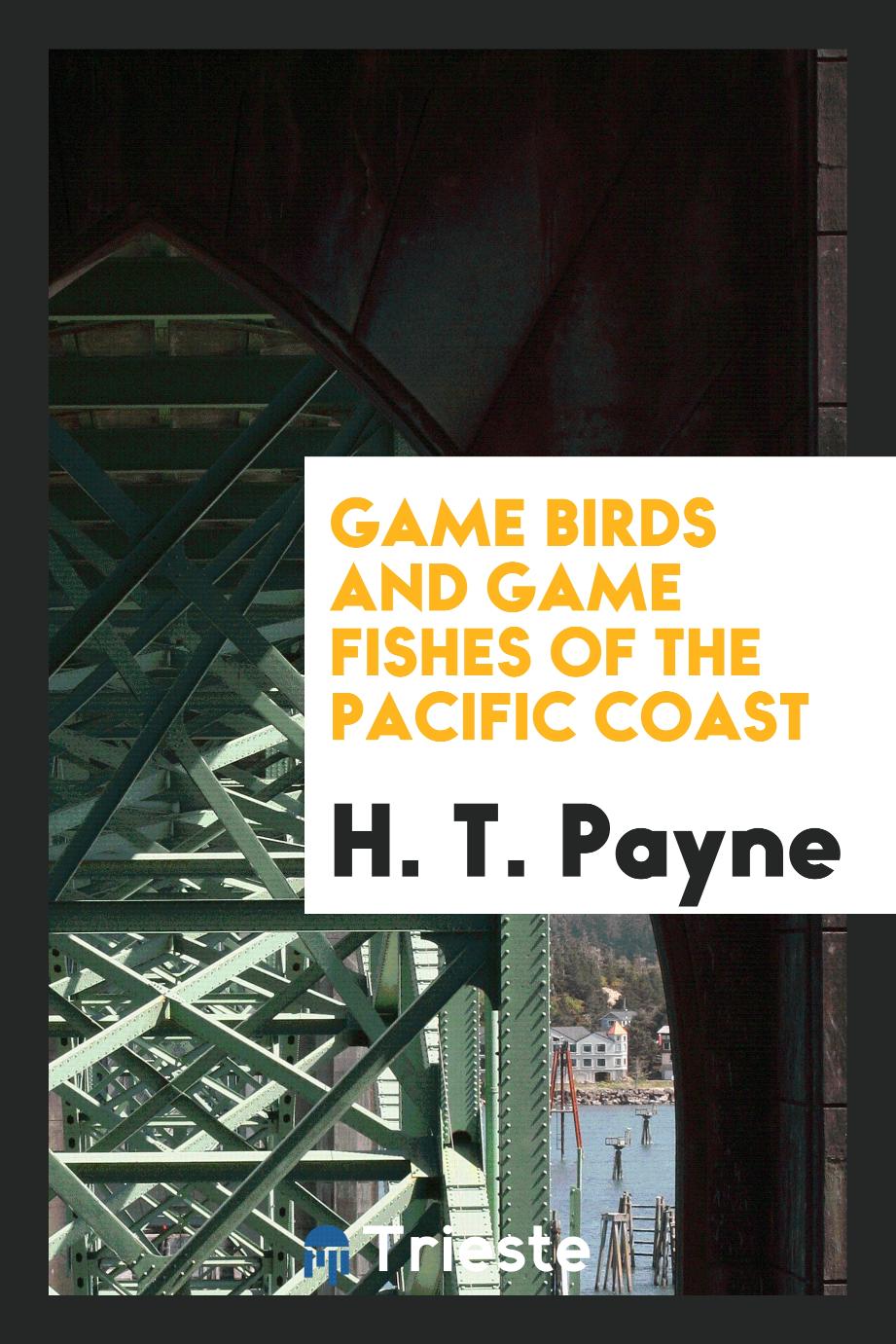 Game birds and game fishes of the Pacific Coast