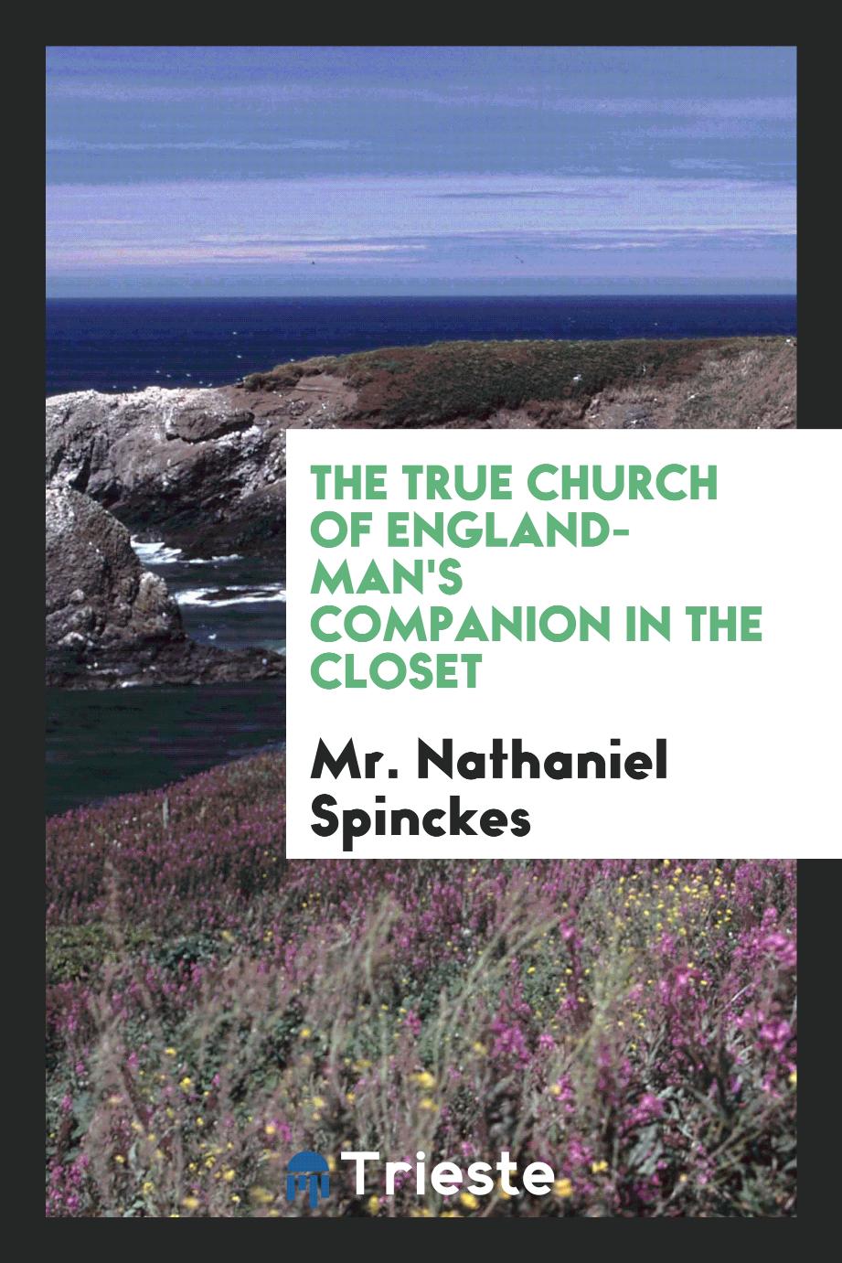 Mr. Nathaniel Spinckes - The True Church of England-man's companion in the closet