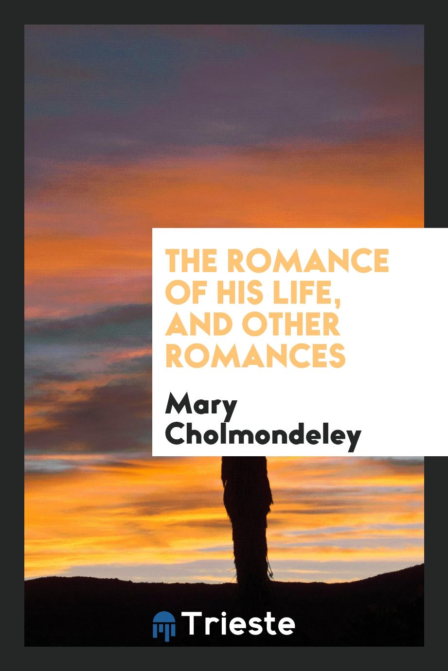The romance of his life, and other romances