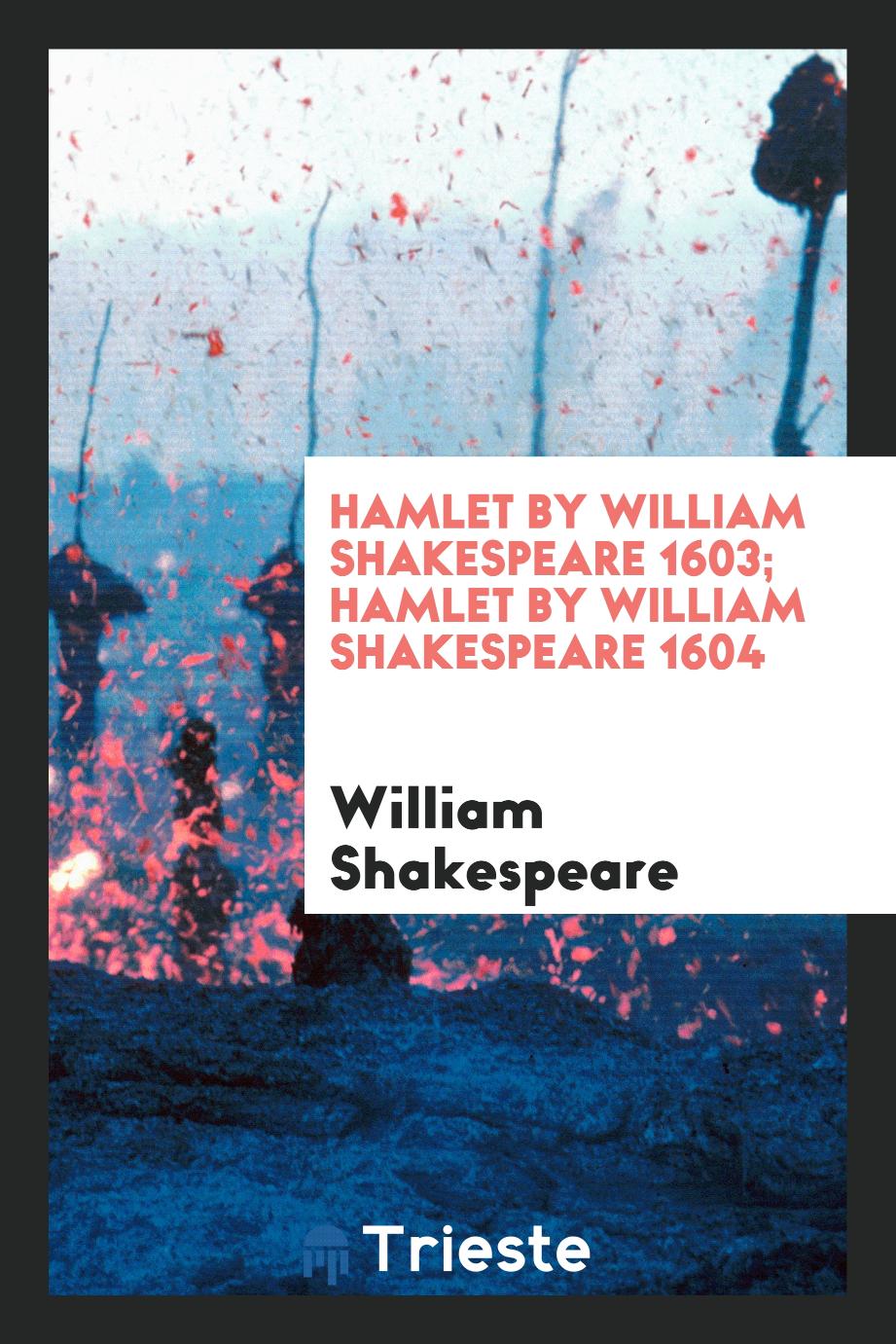 Hamlet by William Shakespeare 1603; Hamlet by William Shakespeare 1604