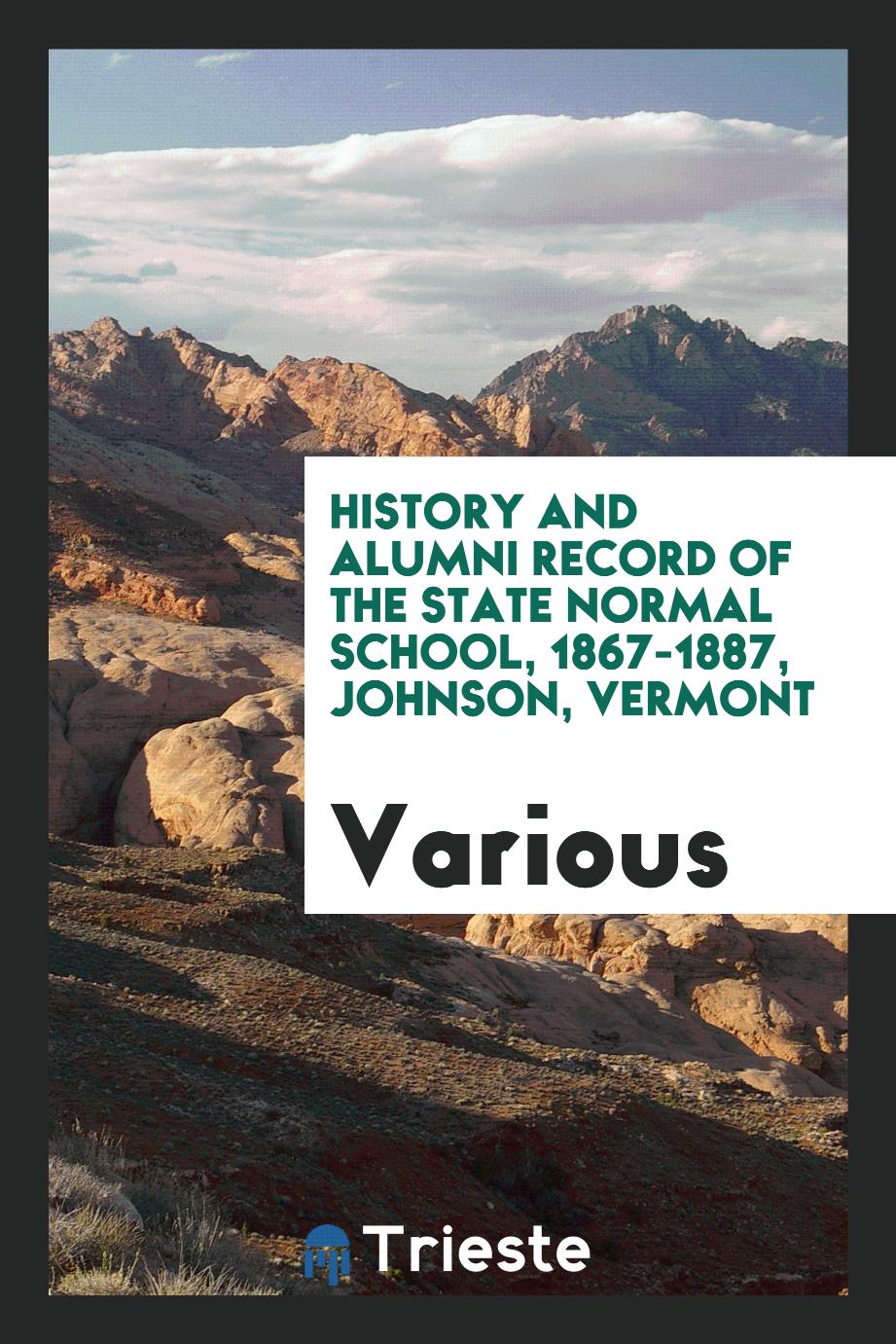 History and Alumni Record of the State Normal School, 1867-1887, Johnson, Vermont