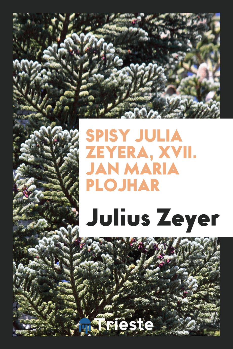 Spisy Julia Zeyera, XVII. Jan Maria Plojhar
