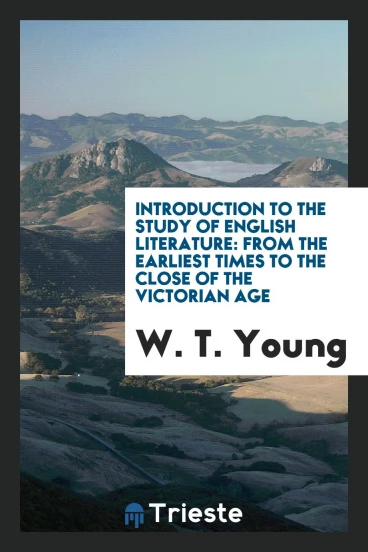 Introduction to the Study of English Literature: From the Earliest Times to the Close of The Victorian Age