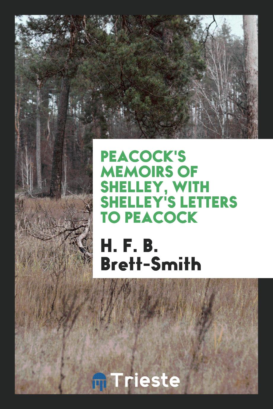 Peacock's memoirs of Shelley, with Shelley's letters to Peacock