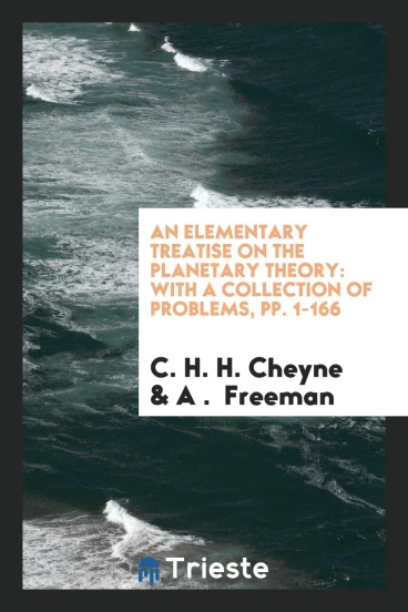 An Elementary Treatise on the Planetary Theory: With a Collection of Problems, pp. 1-166