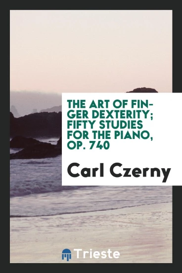 The art of finger dexterity; Fifty studies for the piano, Op. 740