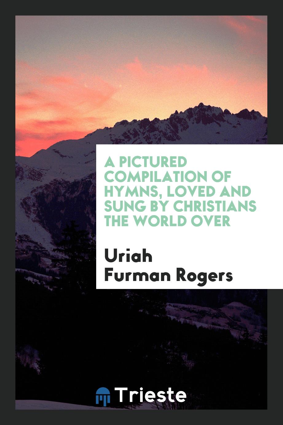 A Pictured Compilation of Hymns, Loved and Sung by Christians the World Over