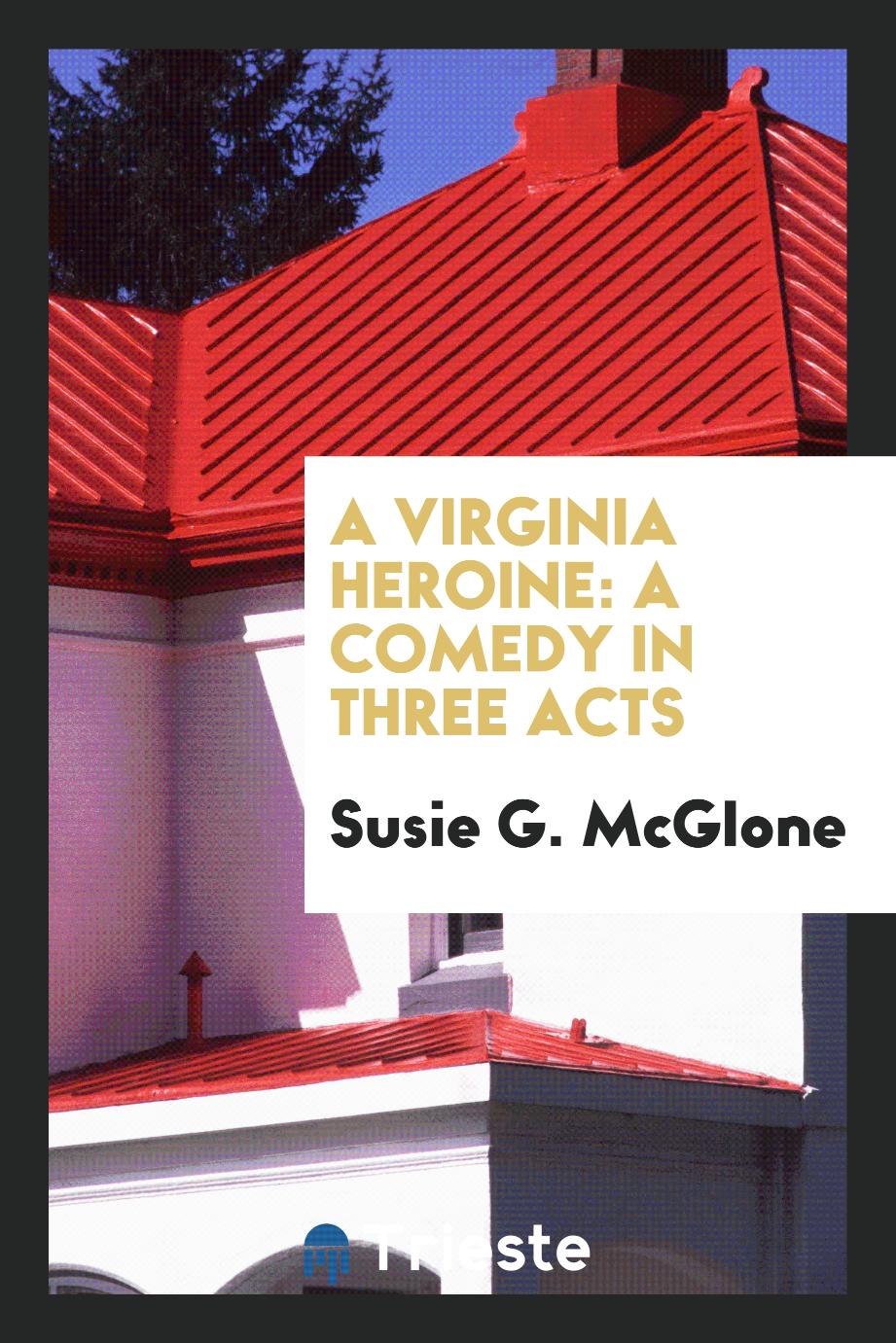 A Virginia Heroine: A Comedy in Three Acts