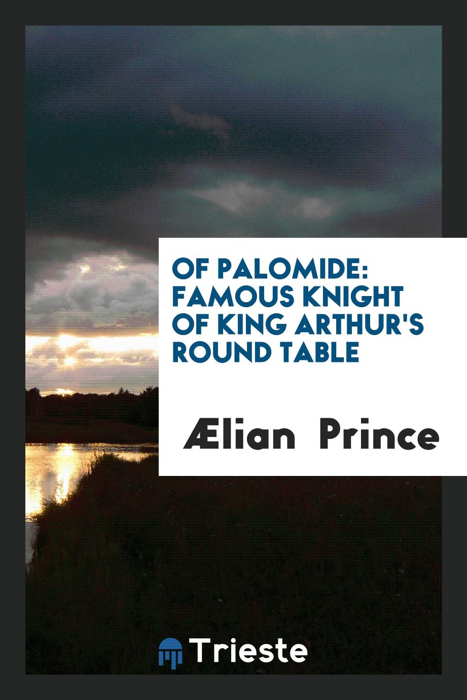 Of Palomide: Famous Knight of King Arthur's Round Table