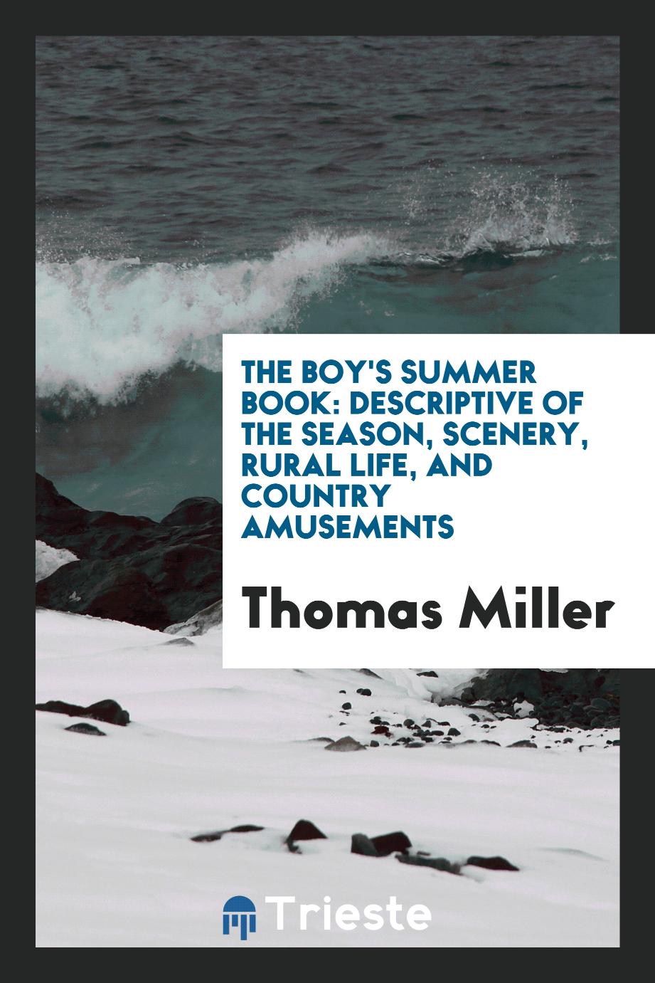 The Boy's Summer Book: Descriptive of the Season, Scenery, Rural Life, and Country Amusements