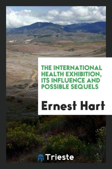The International health exhibition, its influence and possible sequels