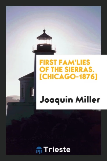 First Fam'lies of the Sierras. [Chicago-1876]