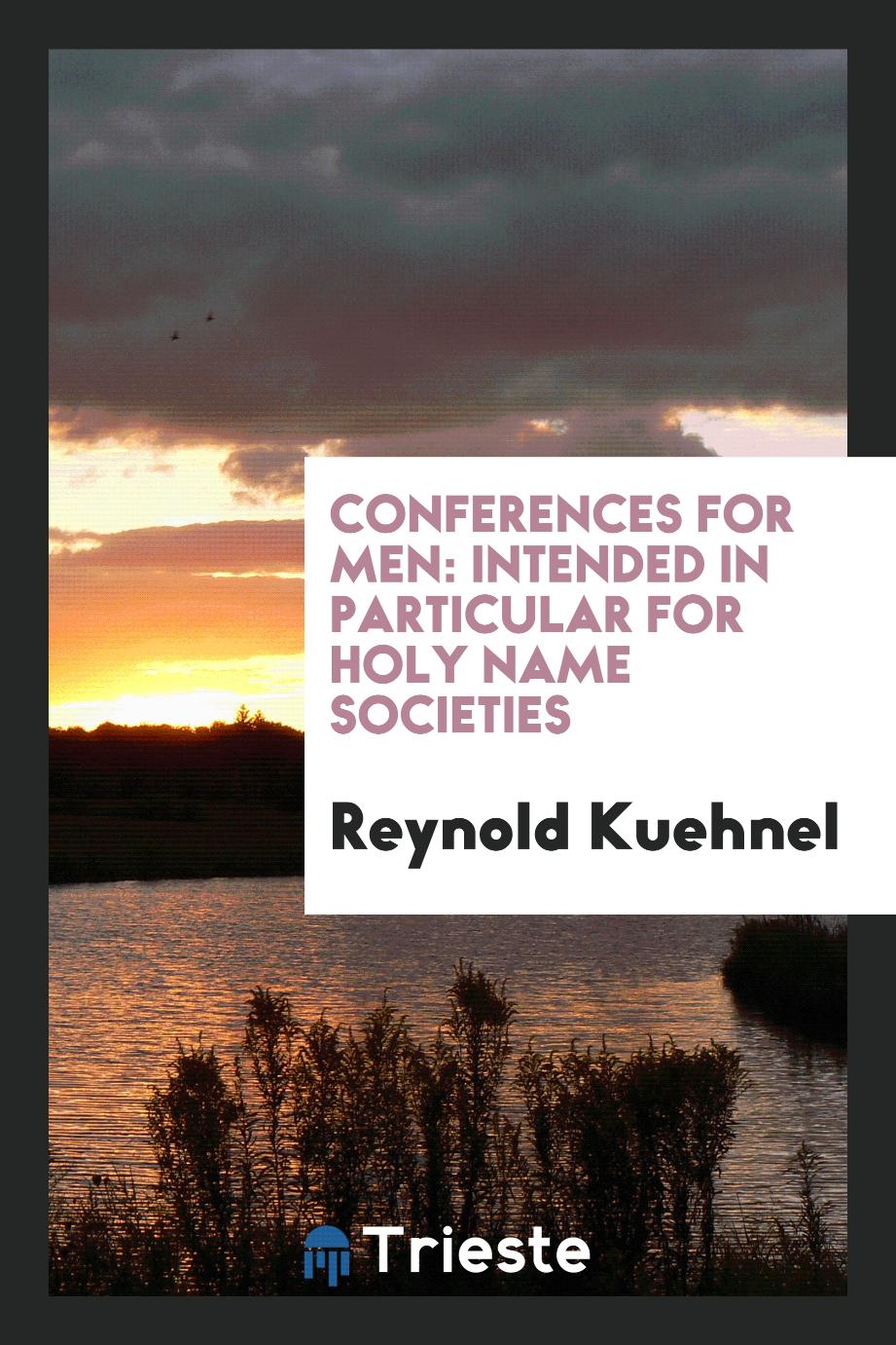 Reynold Kuehnel - Conferences for men: intended in particular for Holy Name societies