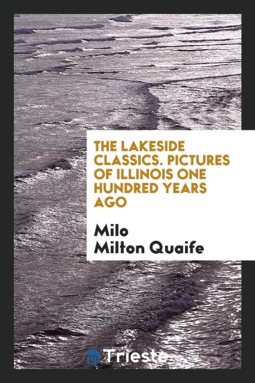 The Lakeside Classics. Pictures of Illinois One Hundred Years Ago