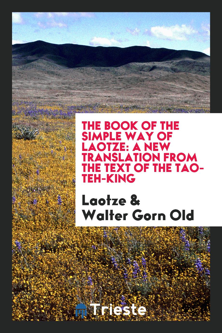 The book of the simple way of Laotze: a new translation from the text of the Tao-teh-king