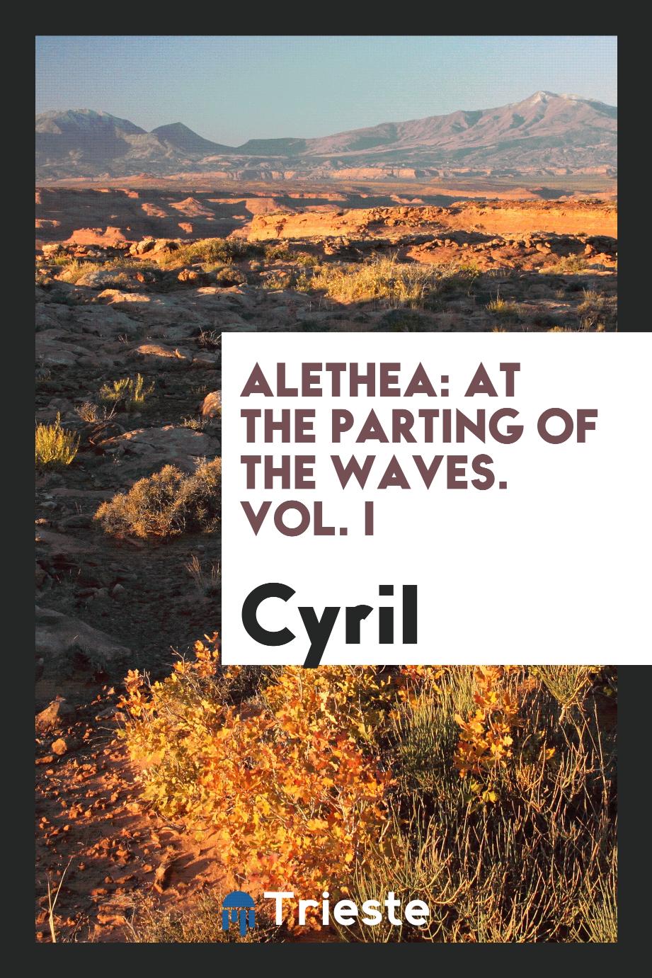 Alethea: at the parting of the waves. Vol. I