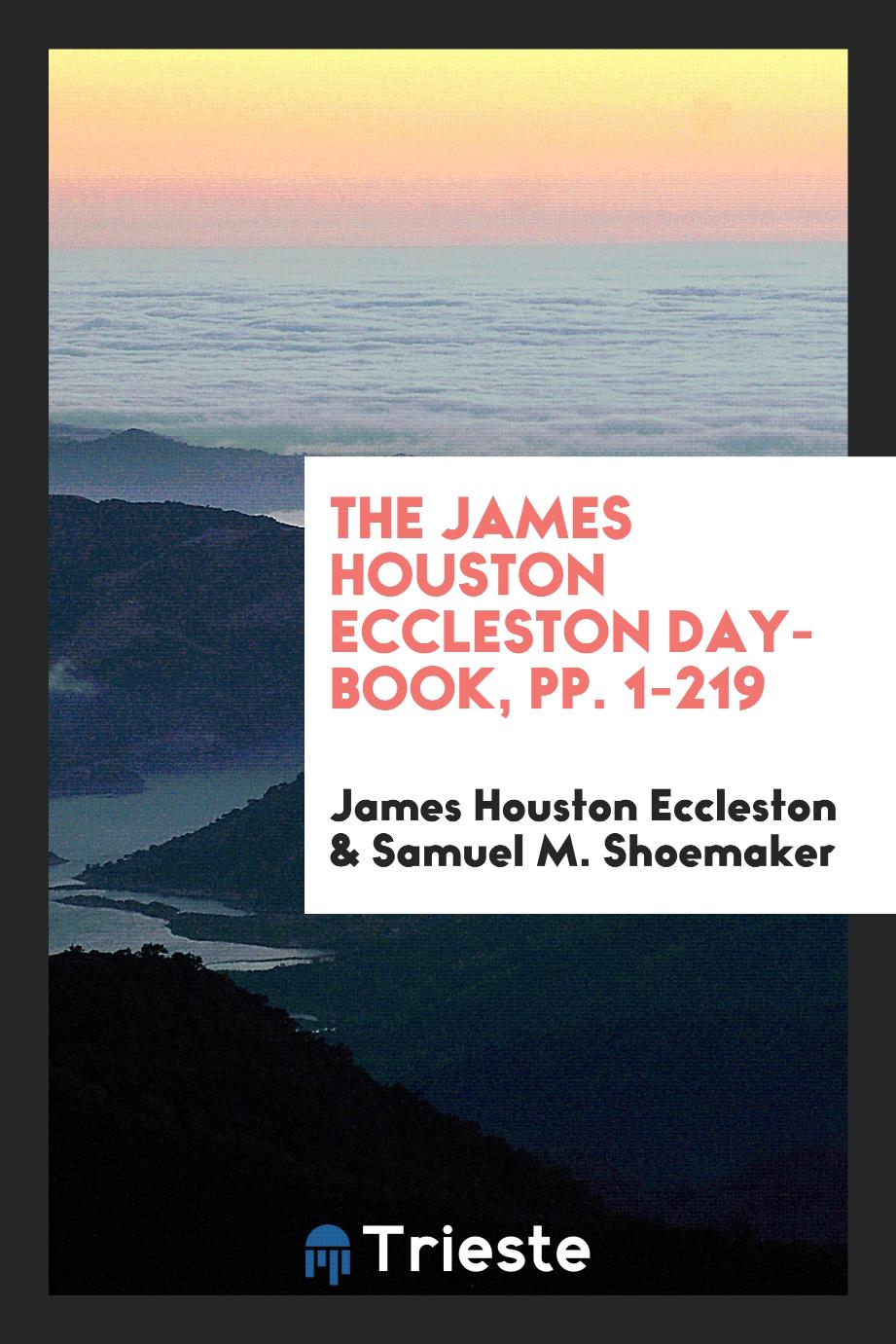 The James Houston Eccleston day-book, pp. 1-219