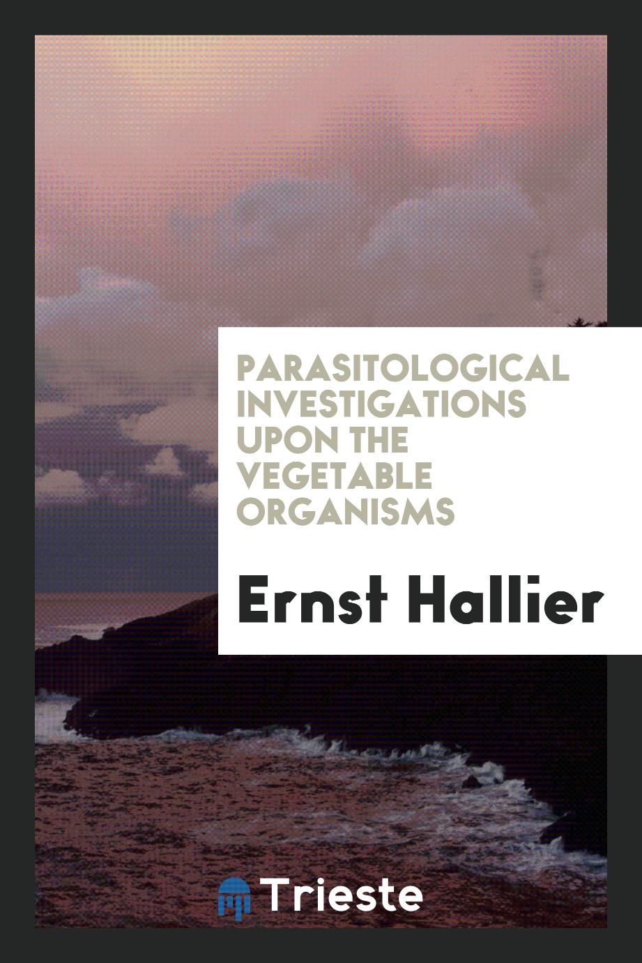 Parasitological Investigations upon the Vegetable Organisms