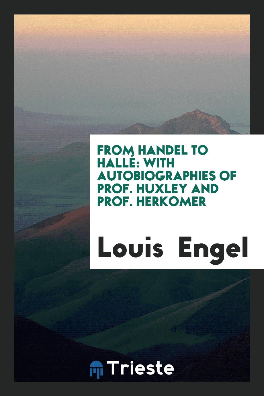 From Handel to Hallé: With Autobiographies of Prof. Huxley and Prof. Herkomer