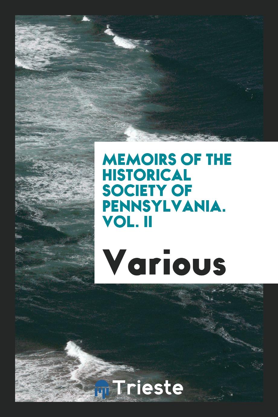 Memoirs of the Historical Society of Pennsylvania. Vol. II