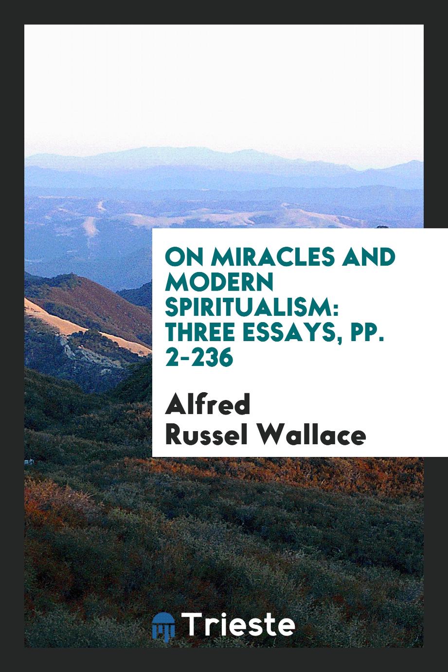 On Miracles and Modern Spiritualism: Three Essays, pp. 2-236