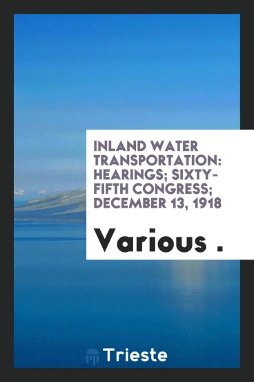 Inland Water Transportation: Hearings; Sixty-fifth congress; December 13, 1918
