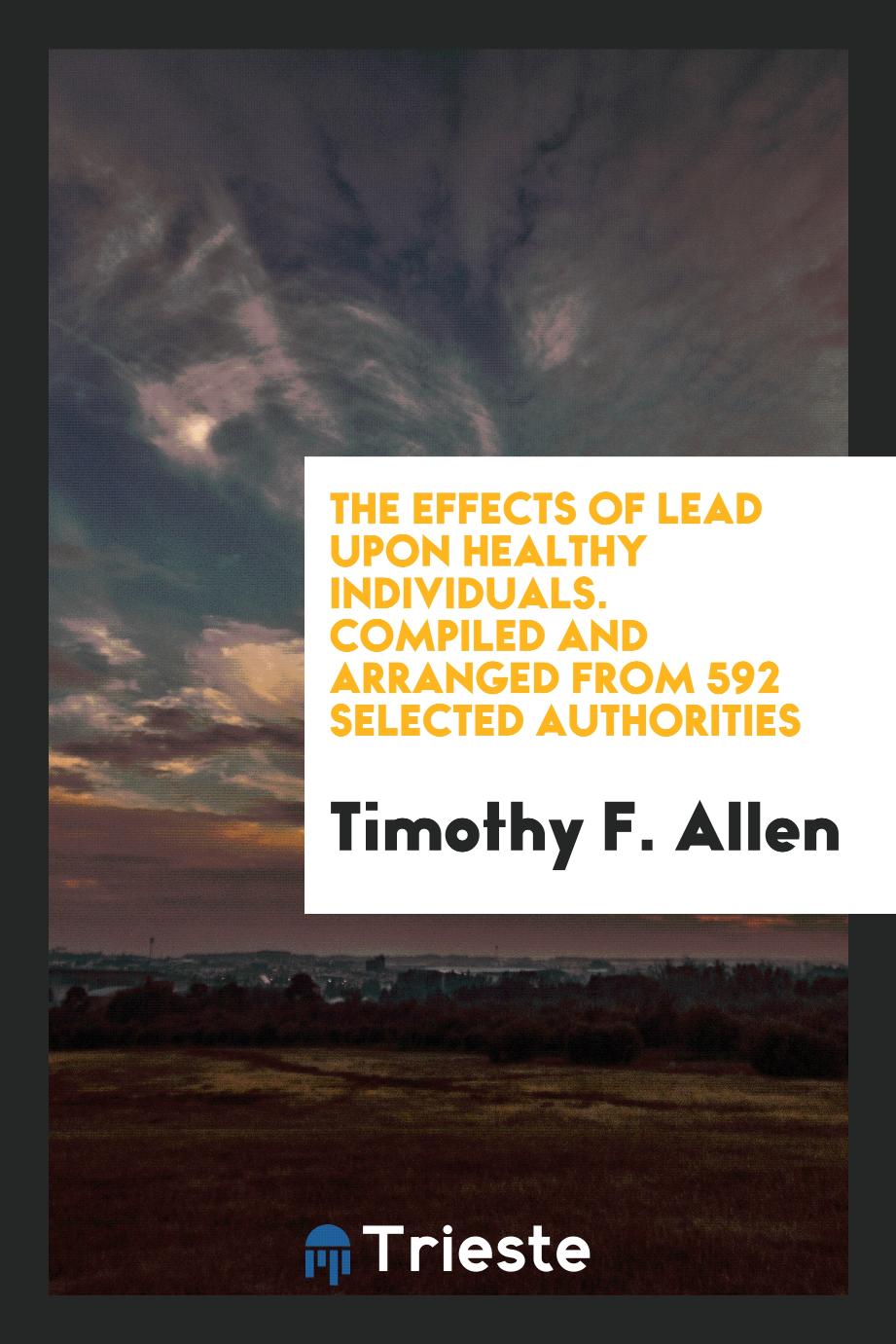 The Effects of Lead upon Healthy Individuals. Compiled and Arranged from 592 Selected Authorities