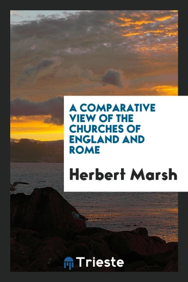 A Comparative View of the Churches of England and Rome